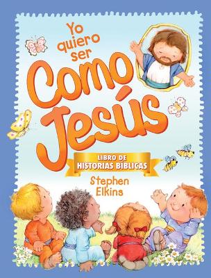 Book cover for Yo Quiero Ser Como Jes�s: Libro de Historias B�blicas
