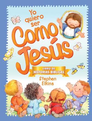 Book cover for Yo Quiero Ser Como Jesús: Libro de Historias Bíblicas