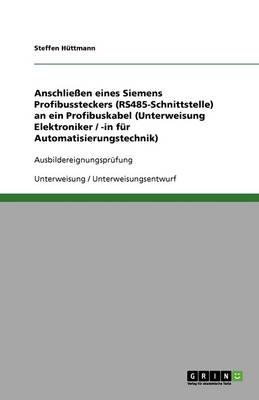 Book cover for Anschliessen eines Siemens Profibussteckers (RS485-Schnittstelle) an ein Profibuskabel (Unterweisung Elektroniker / -in fur Automatisierungstechnik)