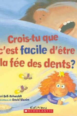 Cover of Crois-Tu Que c'Est Facile d'?tre La F?e Des Dents?