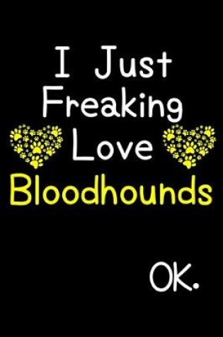 Cover of I Just Freaking Love Bloodhounds OK.