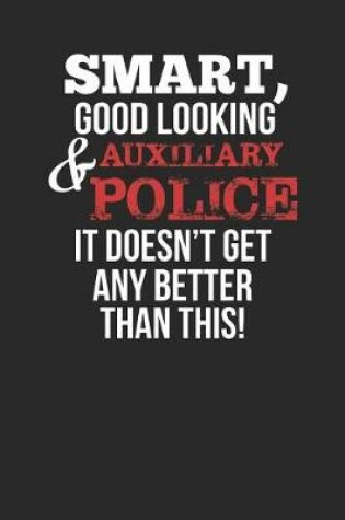 Cover of Smart, Good Looking & Auxiliary Police, It Doesn't Get Any Better Than This!