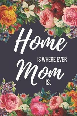 Cover of Home Is Where Ever Mom Is