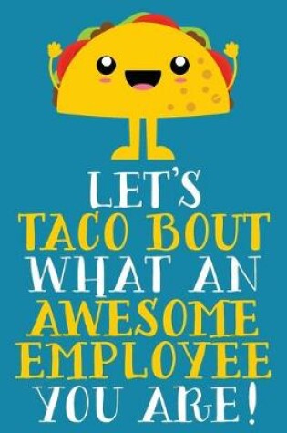 Cover of Let's Taco Bout What An Awesome Employee You Are