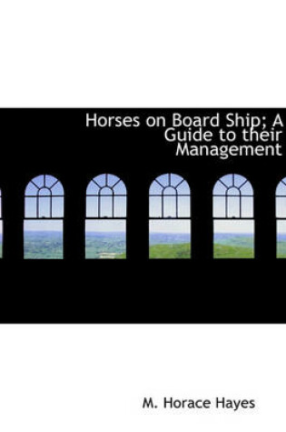 Cover of Horses on Board Ship; A Guide to Their Management