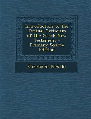 Book cover for Introduction to the Textual Criticism of the Greek New Testament - Primary Source Edition