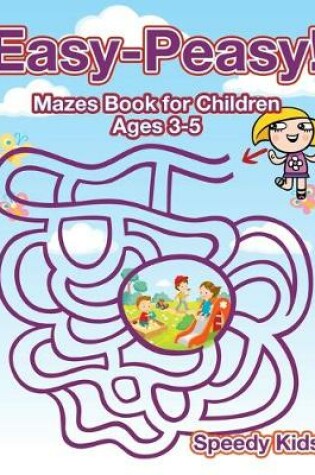 Cover of Easy-Peasy! Mazes Book for Children Ages 3-5