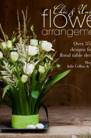 Cover of Chic & Unique Flower Arrangements