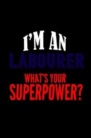 Cover of I'm a labourer. What's your superpower?