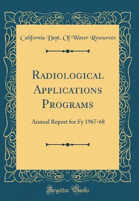 Book cover for Radiological Applications Programs: Annual Report for Fy 1967-68 (Classic Reprint)