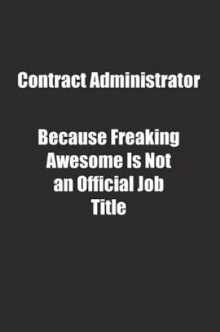 Cover of Contract Administrator Because Freaking Awesome Is Not an Official Job Title.