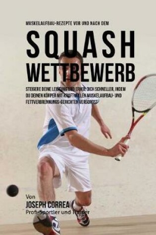 Cover of Muskelaufbau-Rezepte vor und nach dem Squash-Wettbewerb