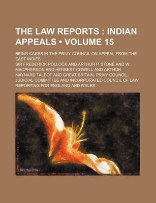 Book cover for The Law Reports (Volume 15); Indian Appeals. Being Cases in the Privy Council on Appeal from the East Indies