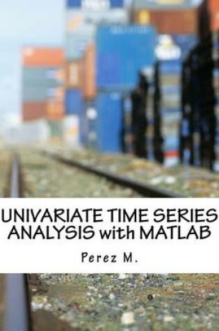 Cover of Univariate Time Series Analysis with MATLAB