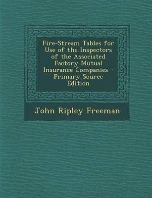 Book cover for Fire-Stream Tables for Use of the Inspectors of the Associated Factory Mutual Insurance Companies - Primary Source Edition