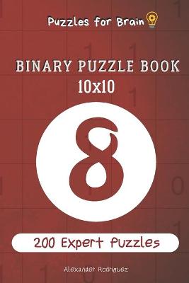 Book cover for Puzzles for Brain - Binary Puzzle Book 200 Expert Puzzles 10x10 vol.8