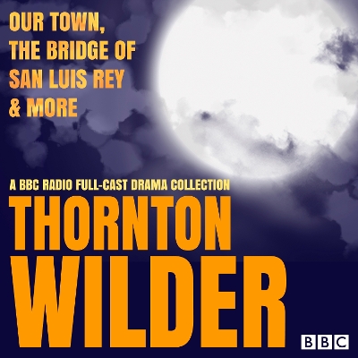 Book cover for Thornton Wilder: Our Town, The Bridge of San Luis Rey & More