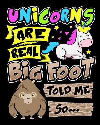 Book cover for Unicorns Are Real Bigfoot Told Me So