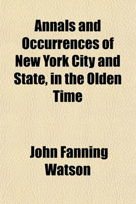 Book cover for Annals and Occurrences of New York City and State, in the Olden Time; Being a Collection of Memoirs, Anecdotes, and Incidents Concerning the City, Country, and Inhabitants, from the Days of the Founders