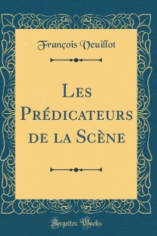 Cover of Les Prédicateurs de la Scène (Classic Reprint)
