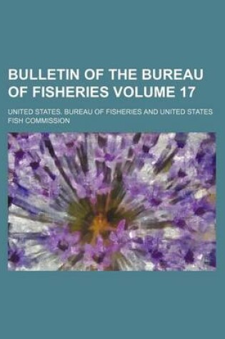 Cover of Bulletin of the Bureau of Fisheries Volume 17