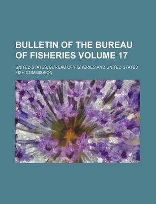 Book cover for Bulletin of the Bureau of Fisheries Volume 17