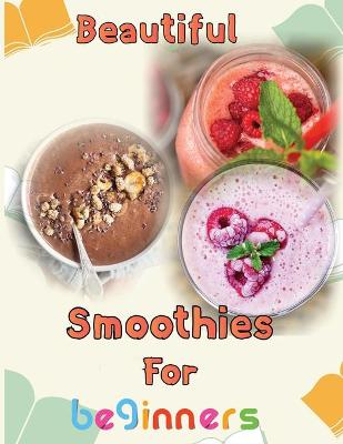 Book cover for Beautiful Smoothies For beginners