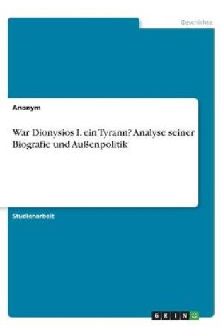 Cover of War Dionysios I. ein Tyrann? Analyse seiner Biografie und Aussenpolitik