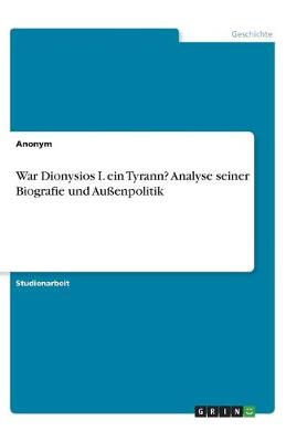 Book cover for War Dionysios I. ein Tyrann? Analyse seiner Biografie und Aussenpolitik