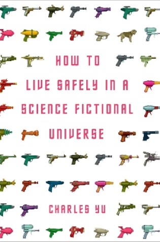 Cover of How to Live Safely in a Science Fictional Universe