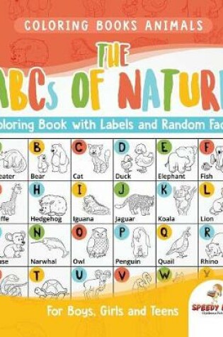 Cover of Coloring Books Animals. The ABCs of Nature Coloring Book with Labels and Random Facts. For Boys, Girls and Teens