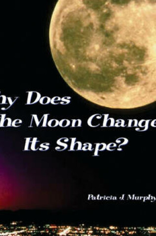 Cover of Why Does the Moon Change Its Shape?