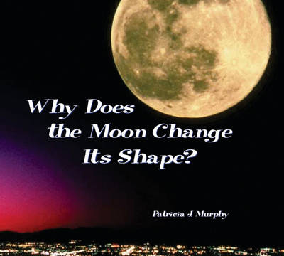 Cover of Why Does the Moon Change Its Shape?