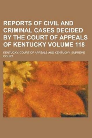 Cover of Reports of Civil and Criminal Cases Decided by the Court of Appeals of Kentucky Volume 118