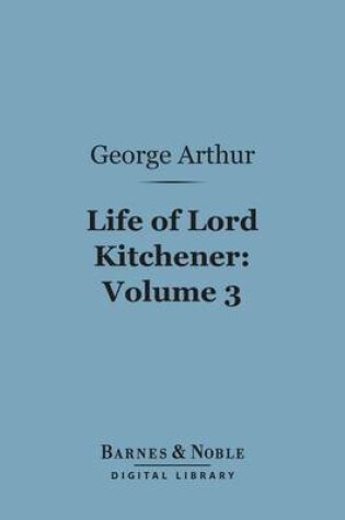 Cover of Life of Lord Kitchener, Volume 3 (Barnes & Noble Digital Library)