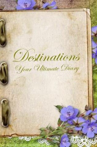 Cover of Destinations, your ultimate Diary