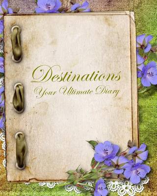 Cover of Destinations, your ultimate Diary