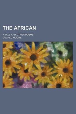 Cover of The African; A Tale and Other Poems