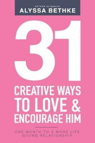 Cover of 31 Creative Ways To Love and Encourage Him