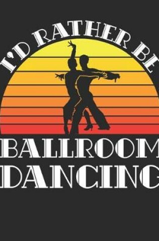 Cover of I'd Rather Be Ballroom Dancing