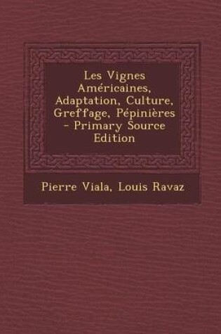 Cover of Les Vignes Americaines, Adaptation, Culture, Greffage, Pepinieres - Primary Source Edition