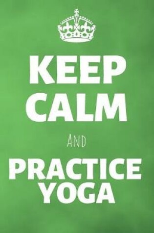 Cover of Keep Calm And Practice Yoga