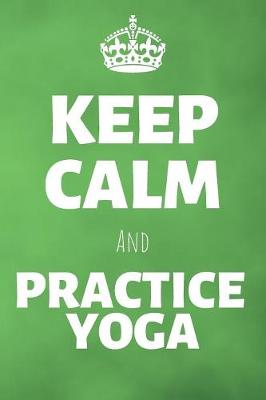 Cover of Keep Calm And Practice Yoga