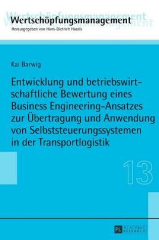 Cover of Entwicklung Und Betriebswirtschaftliche Bewertung Eines Business Engineering-Ansatzes Zur Ubertragung Und Anwendung Von Selbststeuerungssystemen in Der Transportlogistik