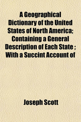 Book cover for A Geographical Dictionary of the United States of North America; Containing a General Description of Each State; With a Succint Account of