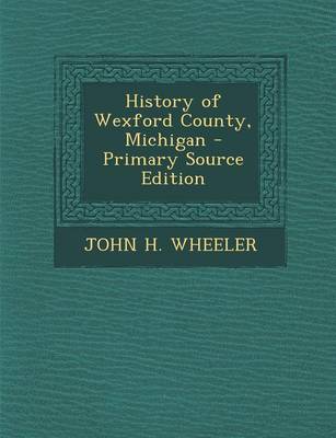 Book cover for History of Wexford County, Michigan - Primary Source Edition