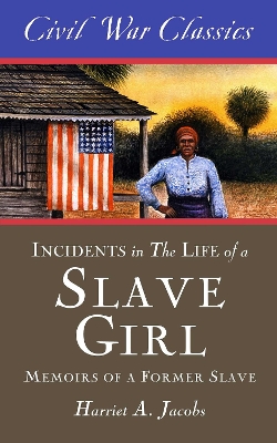 Book cover for Incidents in the Life of a Slave Girl (Civil War Classics)