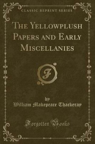 Cover of The Yellowplush Papers and Early Miscellanies (Classic Reprint)