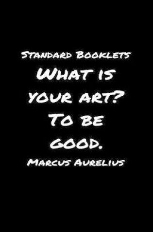 Cover of Standard Booklets What Is Your Art to Be Good Marcus Aurelius