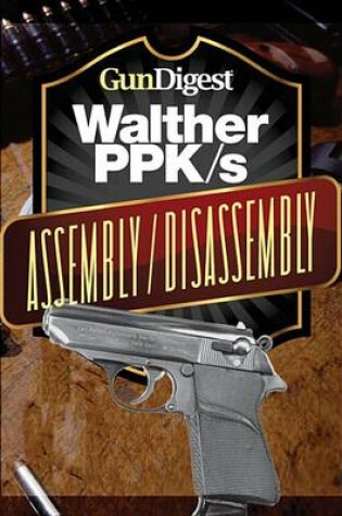 Cover of Gun Digest Walther Ppk-S Assembly/Disassembly Instructions